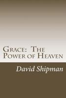 Grace: The Power of Heaven: Living to Your Fullest Potential 149424859X Book Cover
