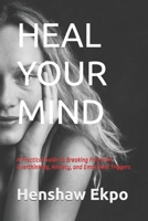 Heal Your Mind: A Practical Guide to Breaking Free from Overthinking, Anxiety, and Emotional Triggers B0FG2ZBNHX Book Cover