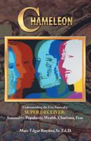 Chameleon: Understanding the Five Faces of a Super Deceiver: Sensuality, Popularity, Wealth, Charisma, Fear 1512791865 Book Cover