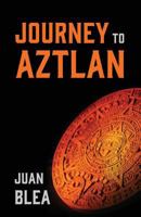 Journey to Aztlan 1478700378 Book Cover