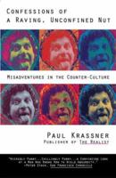 Confessions of a Raving, Unconfined Nut: Misadventures in Counter-Culture 0671677705 Book Cover