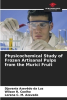 Physicochemical Study of Frozen Artisanal Pulps from the Murici Fruit 6207304721 Book Cover