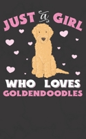Just A Girl Who Loves Goldendoodles: Goldendoodle Notebook Journal | 100 Pages | Perfect Gift For Goldendoodle Owners 1698278314 Book Cover