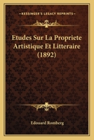 Etudes Sur La Propriete Artistique Et Litteraire (1892) 1146696000 Book Cover