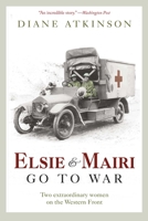 Elsie and Mairi Go to War: Two Extraordinary Women on the Western Front 1605980943 Book Cover