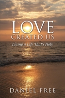 Love Created Us: Living a Life That's Holy 173569326X Book Cover