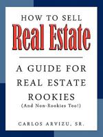 How to Sell Real Estate:A GUIDE FOR REAL ESTATE ROOKIES (And Non-Rookies, Too!) 1434355802 Book Cover