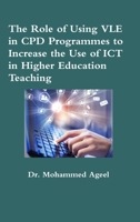 The Role of Using VLE in CPD Programmes to Increase the Use of ICT in Higher Education Teaching 1291429603 Book Cover