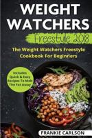 Weight Watchers Freestyle 2018: The Weight Watchers Freestyle Cookbook for Beginners - Includes Quick & Easy Recipes to Melt the Fat Away 1985046857 Book Cover