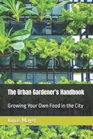 The Urban Gardener's Handbook: Growing Your Own Food in the City B0DQVT7J94 Book Cover