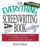 The Everything Screenwriting Book: From Developing a Treatment to Writing and Selling Your Script, All You Need to Perfect Your Craft (Everything Series) 1580629555 Book Cover
