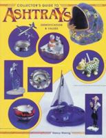 Collector's Guide to Ashtrays: Identification and Values 0891457704 Book Cover