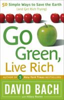 Go Green, Live Rich: 50 Simple Ways to Save the Earth and Get Rich Trying 076792973X Book Cover