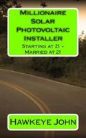 Millionaire Solar Photovoltaic Installer - Starting at 21 - Married at 21 1495419223 Book Cover