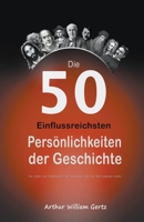 Die 50 Einflussreichsten Persönlichkeiten der Geschichte: Das Leben und Vermächtnis der Personen, die die Welt geprägt haben B0C647WPQ9 Book Cover