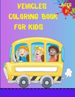 Vehicles Coloring Book For Kids Ages 2+: Trucks, Planes And Cars Coloring Book For Kids And Toddlers 180384437X Book Cover