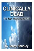 Clinically Dead: I've Seen Heaven and Hell 1492319341 Book Cover