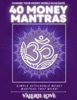 40 Money Mantras: 40 Days to Wealth Consciousness! 1976468221 Book Cover