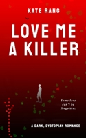 Love Me a Killer: A Dark, Dystopian Romance B0HMMBDFXQ Book Cover