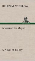 A Woman For Mayor: A Novel Of Today 1374867152 Book Cover