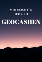 MIR REICHTS ICH GEH GEOCASHEN: 120 Seiten Punkteraster. Für Geocasher lustiger Spruch (German Edition) 1660558042 Book Cover