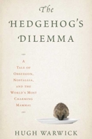 The Hedgehog's Dilemma: A Tale of Obsession, Nostalgia, and the World's Most Charming Mammal 1596914777 Book Cover