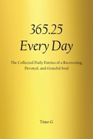 365.25 Every Day: The Collected Daily Entries of a Recovering, Devoted, and Grateful Soul B0GPHP5V65 Book Cover