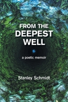 From The Deepest Well: a poetic memoir 1665551518 Book Cover