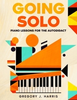 GOING SOLO: Piano Lessons for the Autodidact B0CFCZF5XV Book Cover