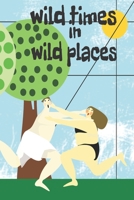 Wild Times in Wild Places: A great Valentines' Day gift to record all your cheekiest outdoor activities. Make your partner laugh and smile with a few ... them. Make it a February 14th to remember. 1660725119 Book Cover