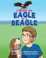 I Want an Eagle or a Beagle 1734815183 Book Cover