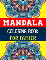 Mandala Coloring Book For Father: Stress Relieving Mandala Art Designs, Relaxation Coloring Pages B09SNKVG6G Book Cover
