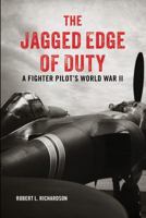 The Jagged Edge of Duty: A Fighter Pilot's World War II 0811718425 Book Cover