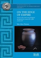 On the Edge of Empire: Society in the south-west of England during the first century BC to fifth century AD 1407358464 Book Cover