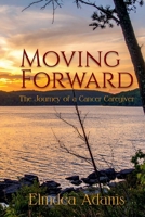 Moving Forward, The Journey of a Cancer Caregiver B0HG89HZ8L Book Cover