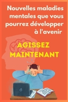 Nouvelles maladies mentales que vous pourrez développer à l'avenir; Agissez maintenant B0C11ZXS61 Book Cover