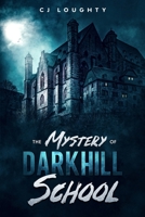 The Mystery of Darkhill School: a scary book for kids aged 9-15 B09767MMY8 Book Cover