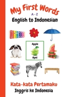 My First Words A - Z English to Indonesian: Bilingual Learning Made Fun and Easy with Words and Pictures 1990469027 Book Cover