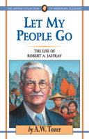Let My People Go: The Life of Robert a Jaffray (The Jaffery Collection of Missionary Portraits)