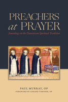 Preachers at Prayer: Soundings in the Dominican Spiritual Tradition 1685780954 Book Cover