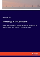 Proceedings at the Celebration: of the two hundredth anniversary of the first parish at Salem Village, now Danvers, October 8, 1872 3348042232 Book Cover