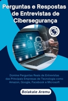 Perguntas e Respostas de Entrevistas de Cibersegurança: Domine Perguntas Reais de Entrevistas das Principais Empresas de Tecnologia como Amazon, Google, Facebook e Microsoft (Portuguese Edition) B0FJWZWTNP Book Cover