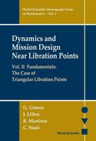 Dynamics and Mission Design Near Libration Points - Vol II: Fundamentals: The Case of Triangular Libration Points 9810242743 Book Cover