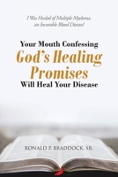 Your Mouth Confessing God's Healing Promises Will Heal Your Disease: I Was Healed of Multiple Myeloma, an Incurable Blood Disease! B0B4H93DP6 Book Cover