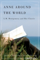 Anne Around the World: L.M. Montgomery and Her Classic 0773541403 Book Cover