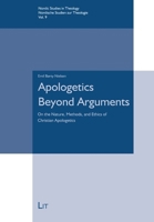 Apologetics Beyond Arguments: On the Nature, Methods, and Ethics of Christian Apologetics 364391590X Book Cover