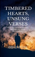 TIMBERED HEARTS, UNSUNG VERSES "Poems On Growing, Breaking and Becoming" B0GTBVMY54 Book Cover
