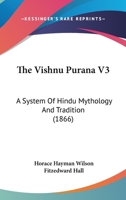 The Vishnu Purana V3: A System Of Hindu Mythology And Tradition 116618904X Book Cover