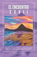 EL ENCUENTRO XXVII: Una guía de autoayuda para reconectar contigo mismo a través de la espiritualidad y la sanación emocional (Spanish Edition) B0FB9HJLBK Book Cover