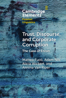 Trust, Discourse, and Corporate Corruption: The Case of Enron (Elements in Forensic Linguistics) 1009665979 Book Cover